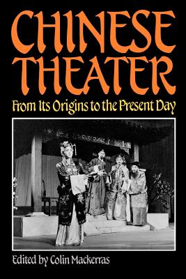 Chinese Theater: From Its Origins to the Present Day - Mackerras, Colin (Editor)