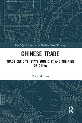 Chinese Trade: Trade Deficits, State Subsidies and the Rise of China - Marino, Rich