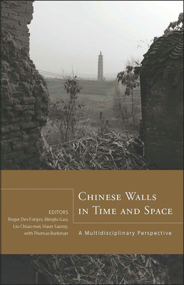 Chinese Walls in Time and Space: A Multidisciplinary Perspective - Des Forges, Roger (Editor), and Gao, Minglu (Editor), and Liu, Chiao-Mei (Editor)
