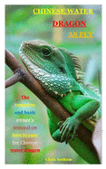 Chinese Water Dragon as Pet: The complete and basic owner's manual on how to care for Chinese water dragon