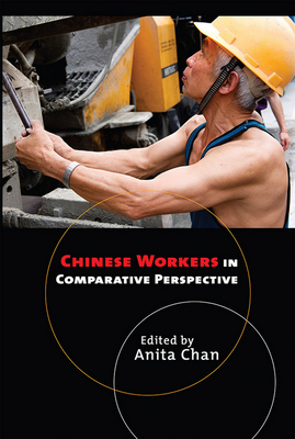 Chinese Workers in Comparative Perspective - Chan, Anita (Editor)