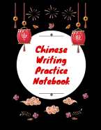 Chinese Writing Practice Notebook: Practice Writing Chinese Characters! Tian Zi Ge Paper Workbook &#9474;Learn How to Write Chinese Calligraphy Pinyin For Beginners