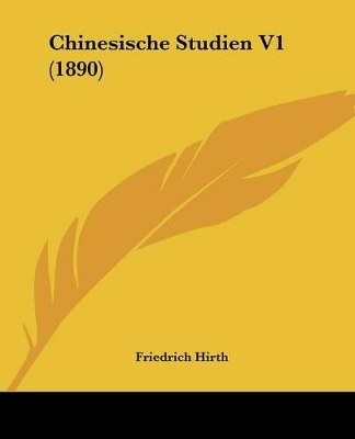 Chinesische Studien V1 (1890) - Hirth, Friedrich