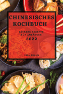 Chinesisches Kochbuch 2022: Leckere Rezepte Fr Anfnger