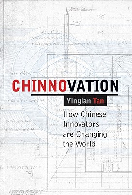 Chinnovation: How Chinese Innovators are Changing the World - Tan, Yinglan