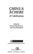 Chinua Achebe : a celebration - Petersen, Kirsten Holst, and Rutherford, Anna