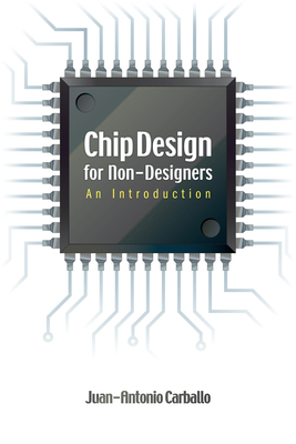 Chip Design for Non-Designers: An Introduction - Carballo, Juan-Antonio