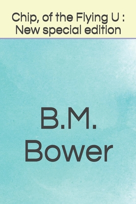 Chip, of the Flying U: New special edition - Bower, B M
