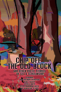 Chip Off the Old Block: And Other Poetic Stories of Sex & Scholarship