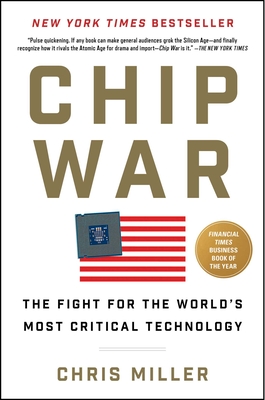 Chip War: The Fight for the World's Most Critical Technology - Miller, Chris