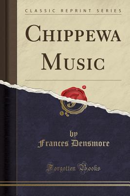 Chippewa Music (Classic Reprint) - Densmore, Frances