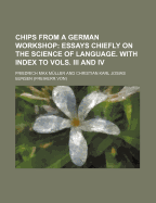 Chips from a German Workshop: Essays Chiefly on the Science of Language. With Index to Vols. Iii and Iv