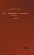 Chips From a German Workshop - Volume I: Volume 1