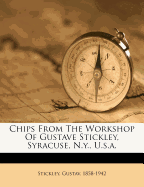 Chips from the Workshop of Gustave Stickley, Syracuse, N.Y., U.S.a