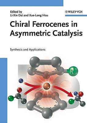 Chiral Ferrocenes in Asymmetric Catalysis: Synthesis and Applications - Dai, Li-Xin (Editor), and Hou, Xue-Long (Editor)