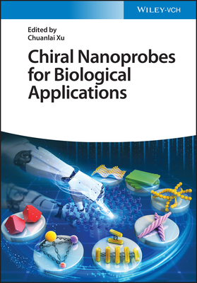 Chiral Nanoprobes for Biological Applications - Xu, Chuanlai (Editor)