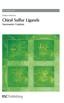 Chiral Sulfur Ligands: Asymmetric Catalysis - Pellissier, Helene