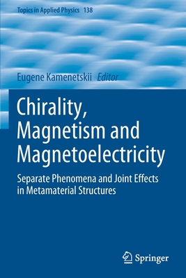 Chirality, Magnetism and Magnetoelectricity: Separate Phenomena and Joint Effects in Metamaterial Structures - Kamenetskii, Eugene (Editor)