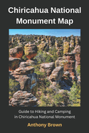 Chiricahua National Monument Map: Guide to Hiking and Camping at Chiricahua National Monument