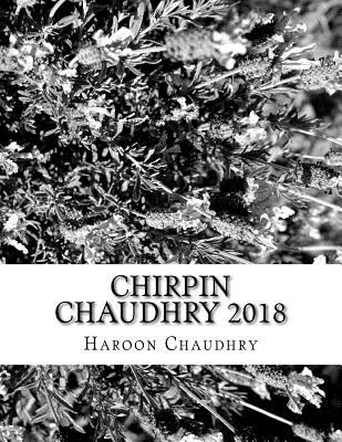 Chirpin Chaudhry 2018: Anthology of Poems - Chaudhry, Hina Haroon, and Chaudhry, Haroon Rashid