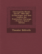 Chirurgische Klinik, Zurich, 1860-1867: Erfahrungen Auf Dem Gebiete Der Praktischen Chirurgie