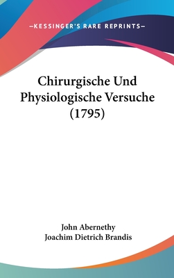 Chirurgische Und Physiologische Versuche (1795) - Abernethy, John, and Brandis, Joachim Dietrich