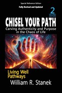 Chisel Your Path: Carving Authenticity and Purpose in the Chaos of Life, 2nd Edition: Not your typical self-help book-this is your pathway to an authentic, purposeful life.