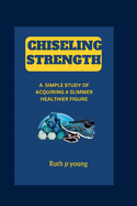 Chiseling Strength: A simple study of Acquiring a Slimmer Healthier Figure