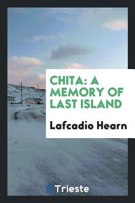 Chita: A Memory of Last Island - Hearn, Lafcadio