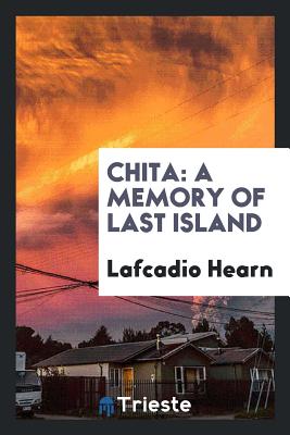 Chita: A Memory of Last Island - Hearn, Lafcadio