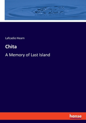 Chita: A Memory of Last Island - Hearn, Lafcadio