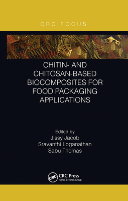 Chitin- and Chitosan-Based Biocomposites for Food Packaging Applications - Jacob, Jissy (Editor), and Loganathan, Sravanthi (Editor), and Thomas, Sabu (Editor)