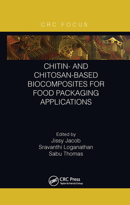 Chitin- And Chitosan-Based Biocomposites for Food Packaging Applications - Jacob, Jissy (Editor), and Loganathan, Sravanthi (Editor), and Thomas, Sabu (Editor)