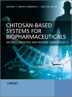 Chitosan-Based Systems for Biopharmaceuticals: Delivery, Targeting and Polymer Therapeutics - Sarmento, Bruno (Editor), and das Neves, Jose (Editor)