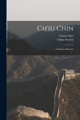 Ch'iu Chin: a Chinese Heroine - Giles, Lionel 1875-1958, and China Society (Great Britain) (Creator)