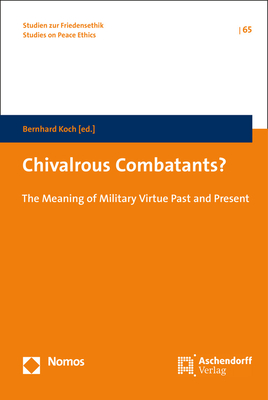 Chivalrous Combatants?: The Meaning of Military Virtue Past and Present - Koch, Bernhard (Editor)