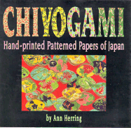 Chiyogami: Hand-Printed Patterned Papers of Japan - Herring, Ann