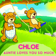 Chloe Auntie Loves You So Much: Aunt & Niece Personalized Gift Book to Cherish for Years to Come