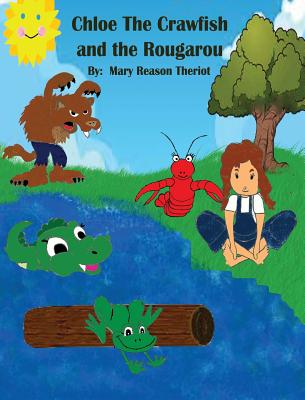 Chloe the Crawfish and the Rougarou - Theriot, Mary Reason, and Hartman, Adele (Editor)