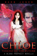 Chloe - Visions of the Future: A Blood Prophecy Novella