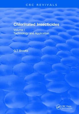 Chlorinated Insecticides: Technology and Application Volume I - Brooks, G T