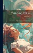 Chloroform: How Shall We Ensure Safety In Its Administration?