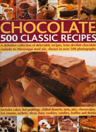 Chocolate: 500 Classic Recipes: A Definitive Collection of Delectable Recipes, from Devilish Chocolate Roulade to Mississippi Mud Pie, Shown in Over 500 Photographs
