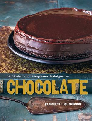 Chocolate: 90 Sinful and Sumptuous Indulgences - Johansson, Elisabeth