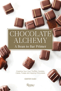Chocolate Alchemy: A Bean-To-Bar Primer: Creating Your Own Terrific Truffles, Candy, Cakes, Fudge and Sipping Chocolates