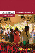 Chocolate and Corn Flour: History, Race, and Place in the Making of Black Mexico