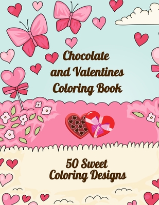 Chocolate and Valentines Coloring Book: 50 Sweet Coloring Designs - Curly Pug Tails Press