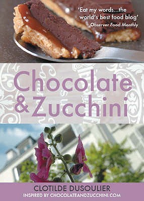 Chocolate and Zucchini - Dusoulier, Clotilde