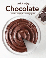 Chocolate: Delicious Recipes for the Everyday Cook