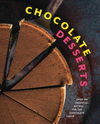 Chocolate Desserts: Over 100 Essential Recipes for the Chocolate Lover - Cider Mill Press
